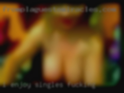 I enjoy singles fucking passionate connections.