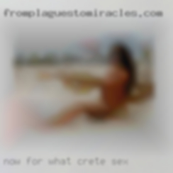 Now for Crete sex what I am looking for.